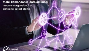 Azercell Biznes “Mobil komandanın idarə edilməsi” həllini təqdim edir