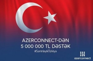 Azerconnect şirkətindən Türkiyəyə 5 milyon TL dəstək