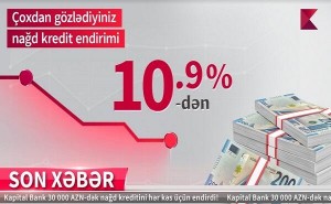 Kapital Bank-dan nağd pul kreditini illik 10,9%-lə əldə edin!